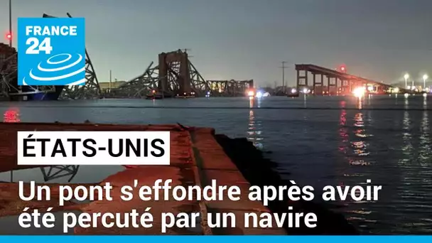 États-Unis : un pont de Baltimore s'effondre après avoir été percuté par un navire • FRANCE 24