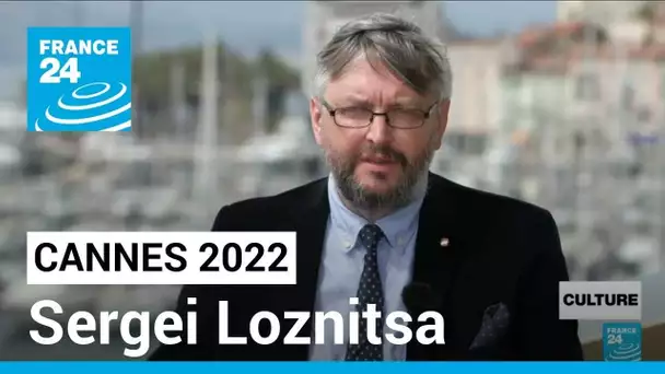 Cannes 2022 : une édition aux couleurs de l'Ukraine avec Sergei Loznitsa • FRANCE 24