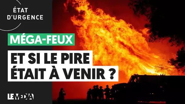 MÉGA-FEUX : ET SI LE PIRE ÉTAIT À VENIR ?