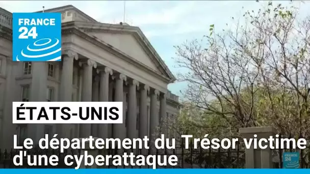 États-Unis : le département du Trésor victime d'une cyberattaque et accuse Pékin • FRANCE 24