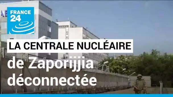 Ukraine : la centrale nucléaire de Zaporijjia déconnectée du réseau électrique • FRANCE 24