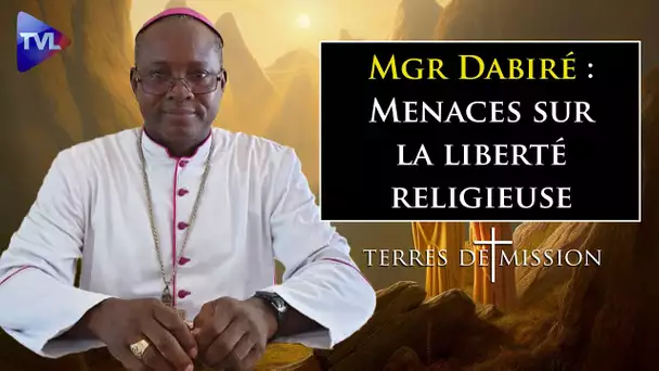 Mgr Dabiré : Menaces sur la liberté religieuse - Terres de Mission n°320 - TVL