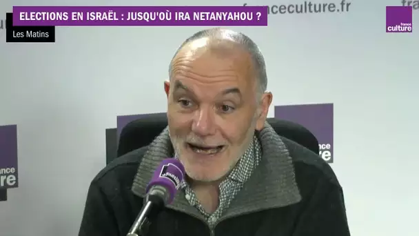 Élections en Israël : jusqu’où ira Netanyahu ? avec Jean-Pierre Filiu