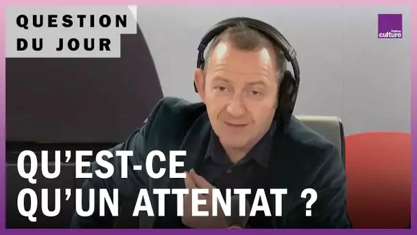 Qu'est-ce qui définit un attentat ?