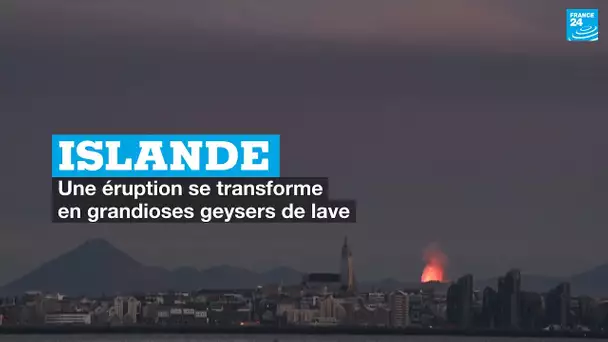 Islande : une éruption se transforme en grandioses geysers de lave