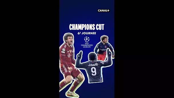 Champions Cut, le concentré de LDC - 6e journée