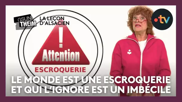 La leçon d'alsacien : "le monde est une escroquerie, et qui l'ignore est un imbécile"