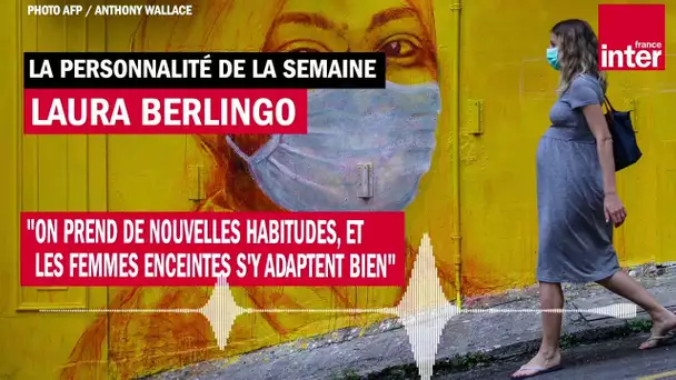 Laura Berlingo : "On prend de nouvelles habitudes, et les femmes enceintes s'y adaptent bien"