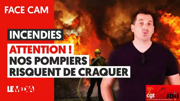 INCENDIES : ATTENTION ! NOS POMPIERS RISQUENT DE CRAQUER