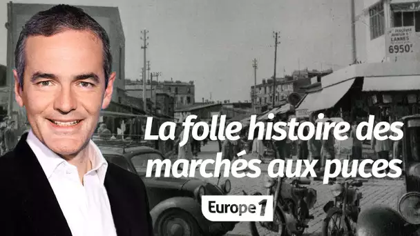 Au cœur de l'Histoire: La folle histoire des marchés aux puces (Franck Ferrand)