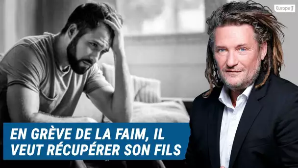 Olivier Delacroix (Libre antenne) - En grève de la faim depuis 12 jours, il veut récupérer son fils