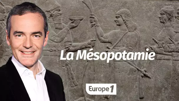 Au cœur de l'Histoire: La Mésopotamie (Franck Ferrand)