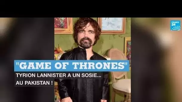 "Game of Thrones" : Tyrion Lannister a un sosie... au Pakistan !