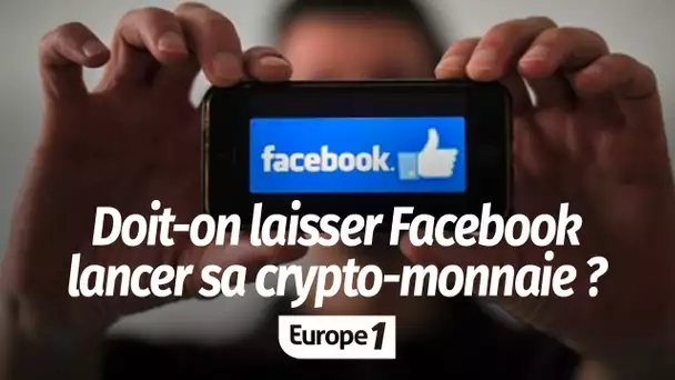 Facebook va lancer sa monnaie cette semaine : doit-on les laisser faire ?