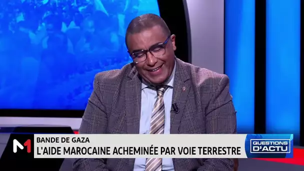 #questionsdactu .. Zoom sur l'aide humanitaire marocaine acheminée vers Gaza