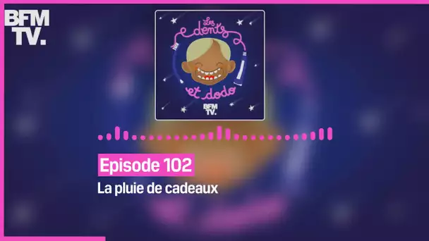 Episode 101 : La pluie de cadeaux - Les dents et dodo