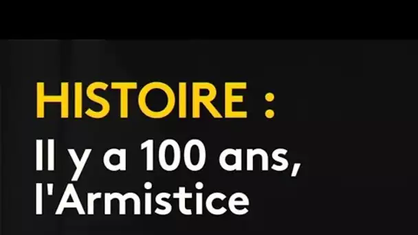 Histoire : il y a 100 ans, l&#039;armistice