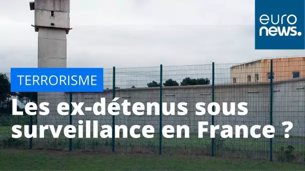 Terrorisme : les ex-détenus sous surveillance renforcée en France ?