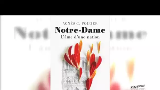 Les flammes de Notre-Dame: Agnès Poirier retrace l'histoire de cet édifice