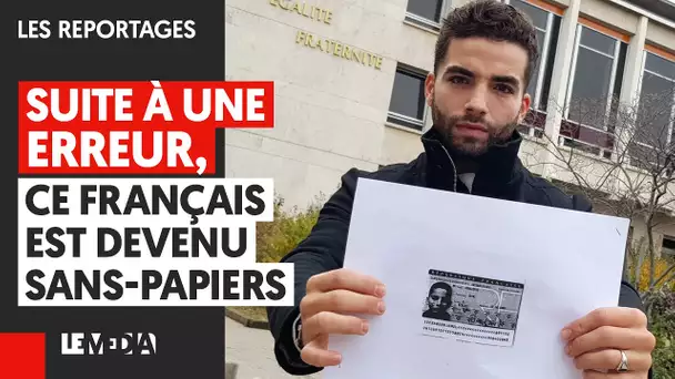 SUITE À UNE ERREUR, CE FRANÇAIS EST DEVENU SANS-PAPIERS