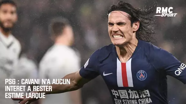 PSG : Cavani n'a aucun intérêt à rester estime Larqué