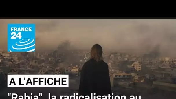 "Rabia", un grand film sur la radicalisation au féminin • FRANCE 24