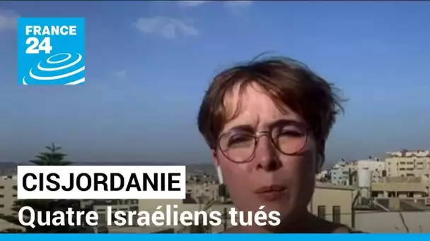 Cisjordanie : quatre Israéliens tués lors d'une attaque dans une station service • FRANCE 24