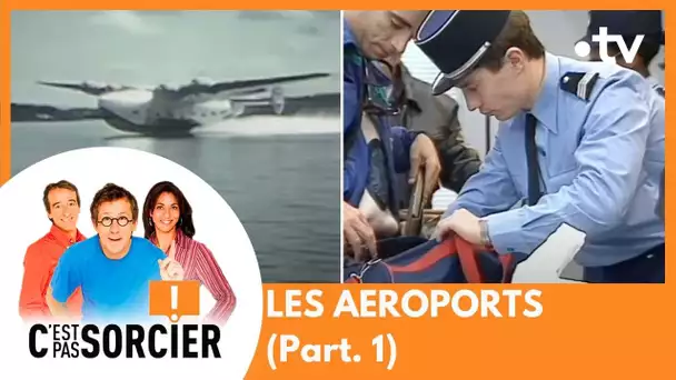 LES AEROPORTS (Part. 1) - C'est pas sorcier [Intégrale]