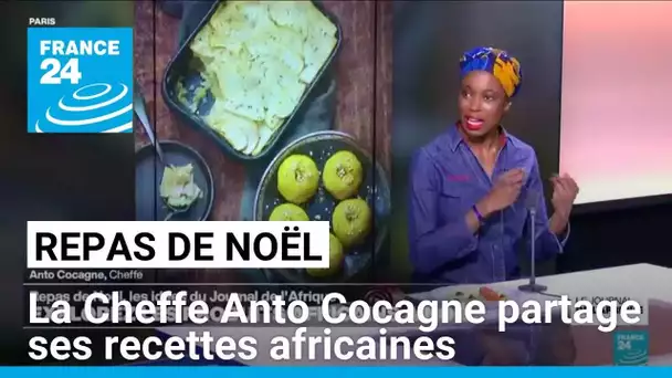 Repas de Noël : la Cheffe Anto Cocagne partage ses recettes africaines • FRANCE 24