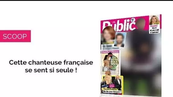 Magazine Public – Cette célèbre chanteuse française est si seule !