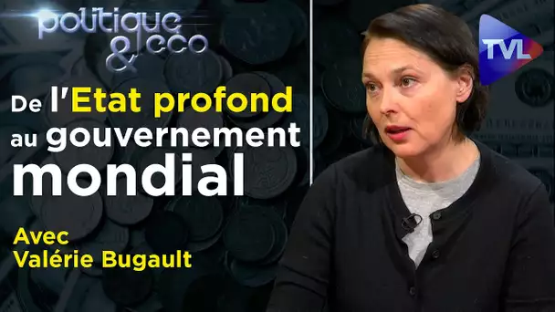 De l'Etat profond au gouvernement mondial - Politique & Eco n°291 avec Valérie Bugault - TVL