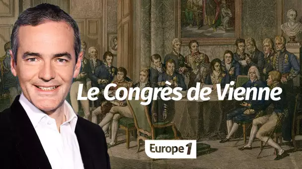 Au coeur de l'Histoire: Le Congrès de Vienne (Franck Ferrand)