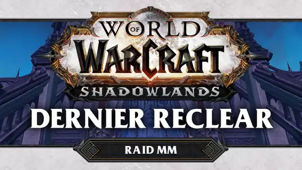 WoW Shadowlands #55 : Dernier reclear !