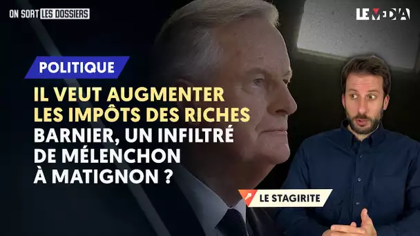 IL VEUT AUGMENTER LES IMPÔTS DES RICHES : BARNIER, UN INFILTRÉ DE MÉLENCHON À MATIGNON ?