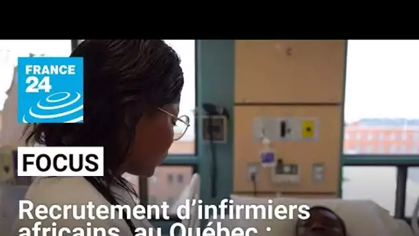 Recrutement d’infirmiers africains au Québec : des candidats laissés sur le carreau • FRANCE 24