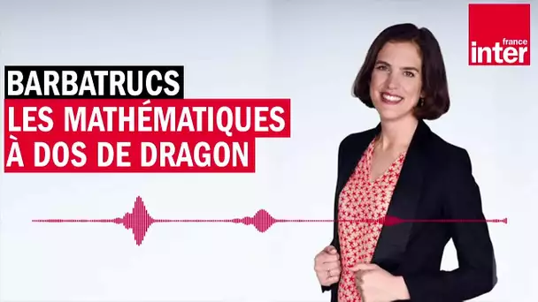 Les mathématiques à dos de dragon - Les Barbatrucs