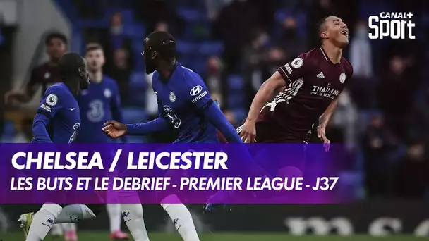 Les buts et le débrief de Chelsea / Leicester - Premier League