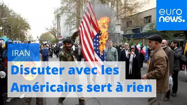 Iran : "Discuter avec les Américains ne mènera à rien"