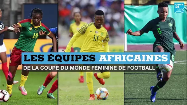 À la découverte des équipes africaines du mondial féminin de football