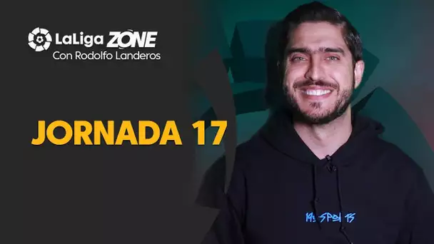 LaLiga Zone con Rodolfo Landeros: Jornada 17