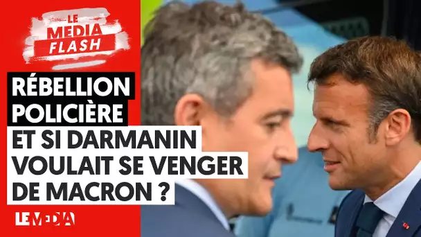 RÉBELLION POLICIÈRE : ET SI DARMANIN VOULAIT SE VENGER DE MACRON ?