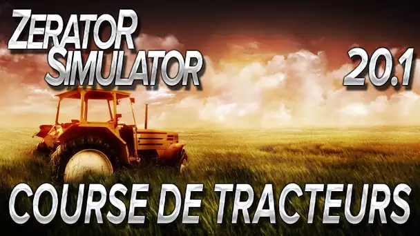 ZeratoR Simulator #20.1 : COURSE DE TRACTEURS