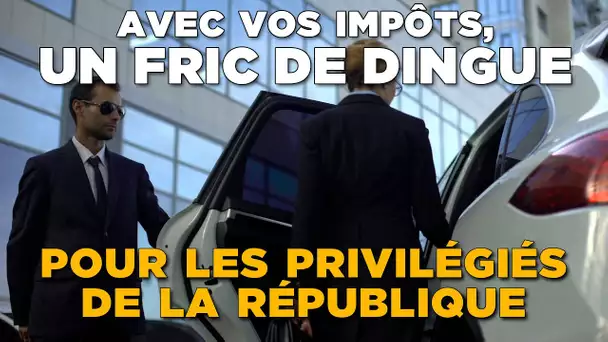 Pour les privilégiés de la république : une fric de dingue !