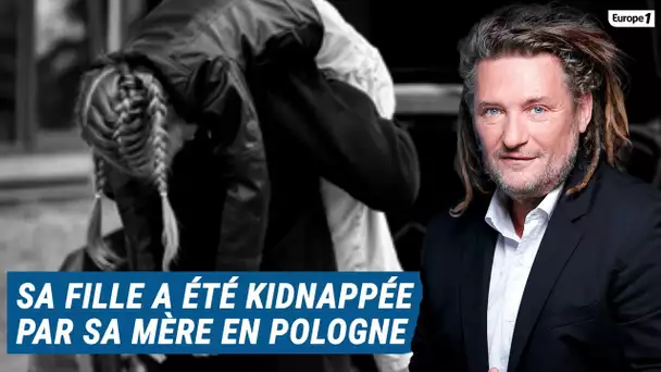 Olivier Delacroix (Libre antenne) - Sa fille a été kidnappée par sa mère en Pologne