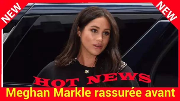 Meghan Markle rassurée avant la naissance du royal baby ?