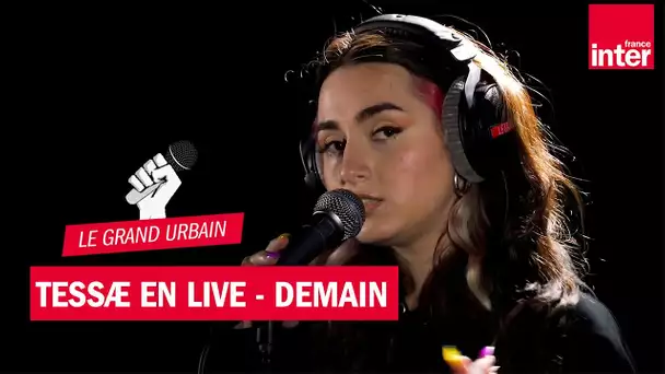 "Demain", Tessae en live dans le Grand Urbain