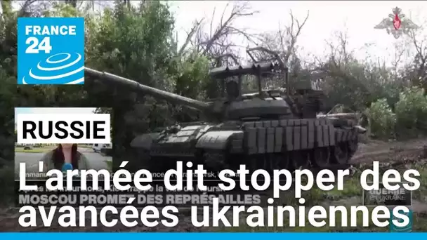 L'armée russe dit stopper des avancées en profondeur des forces ukrainiennes • FRANCE 24