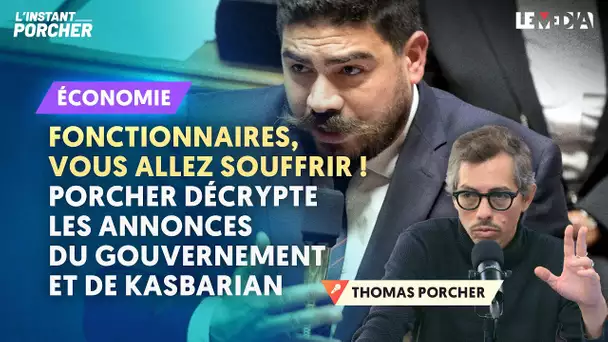 FONCTIONNAIRES, VOUS ALLEZ SOUFFRIR ! PORCHER DÉCRYPTE LES ANNONCES DU GOUVERNEMENT ET DE KASBARIAN