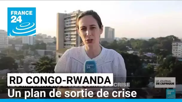 La RD Congo et le Rwanda se sont mis d'accord sur un plan de sortie de crise • FRANCE 24