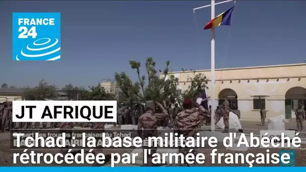 Tchad: la Base militaire d'Abéché rétrocédée par l'armée française • FRANCE 24